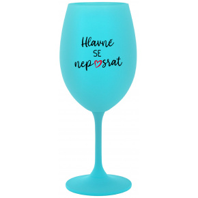 HLAVNĚ SE NEPOSRAT - tyrkysová sklenice na víno 350 ml
