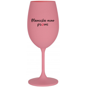 MAMINKA MIMO PROVOZ - růžová sklenice na víno 350 ml