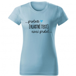 Personalizované dámské tričko - ... protože [doplň si sám] není prdel ... 