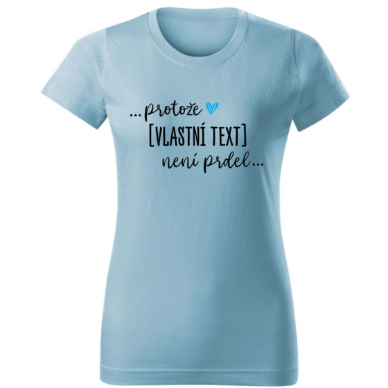 Personalizované dámské tričko - ... protože [doplň si sám] není prdel ... 