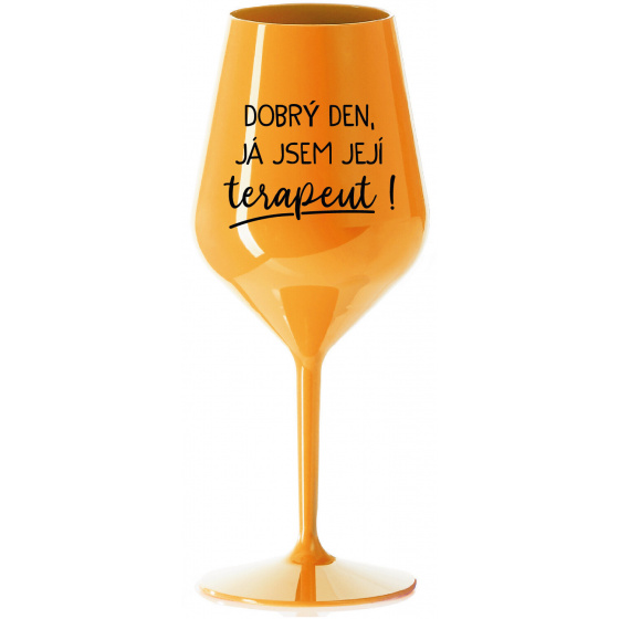 DOBRÝ DEN, JÁ JSEM JEJÍ TERAPEUT! - oranžová nerozbitná sklenice na víno 470 ml