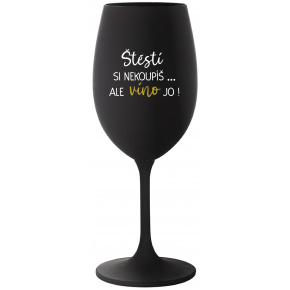 ŠTĚSTÍ SI NEKOUPÍŠ...ALE VÍNO JO! - černá sklenice na víno 350 ml