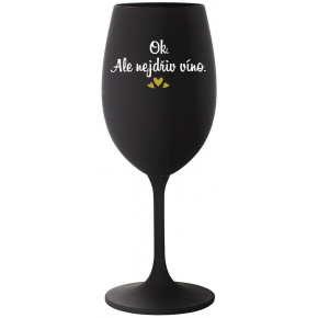 OK, ALE NEJDŘÍV VÍNO. - černá sklenice na víno 350 ml