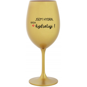 JSEM HYDRA. RÁDA HYDRATUJI! - zlatá sklenice na víno 350 ml