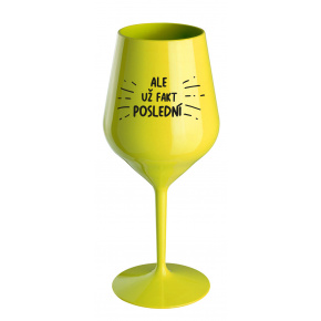ALE UŽ FAKT POSLEDNÍ - žlutá nerozbitná sklenice na víno 470 ml