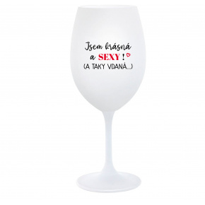 JSEM KRÁSNÁ A SEXY! (A TAKY VDANÁ...) - bílá  sklenice na víno 350 ml