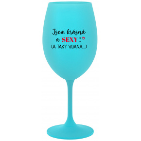 JSEM KRÁSNÁ A SEXY! (A TAKY VDANÁ...) - tyrkysová sklenice na víno 350 ml