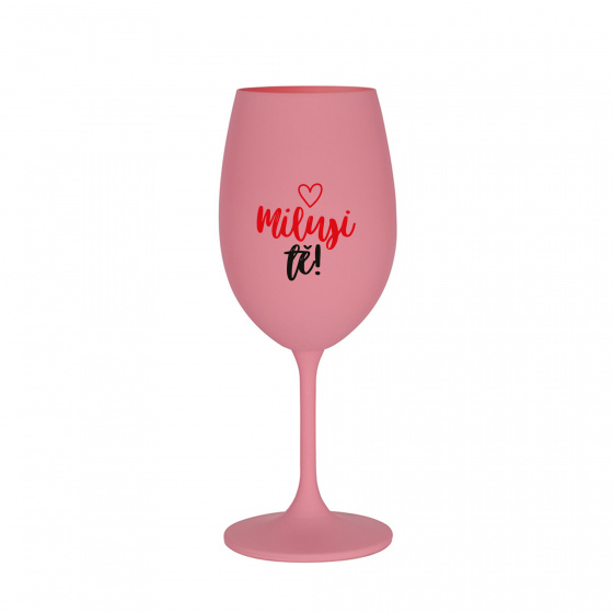 MILUJI TĚ! (SRDÍČKO) - růžová sklenice na víno 350 ml