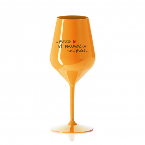 PROTOŽE BÝT PRODAVAČKA NENÍ PRDEL - oranžová nerozbitná sklenice na víno 470 ml