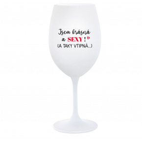 JSEM KRÁSNÁ A SEXY! (A TAKY VTIPNÁ...) - bílá  sklenice na víno 350 ml