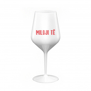 MILUJI TĚ - bílá nerozbitná sklenice na víno 470 ml