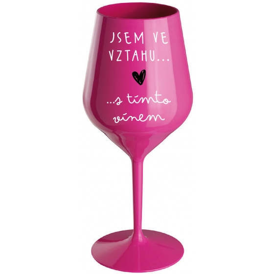 JSEM VE VZTAHU S TÍMTO VÍNEM - růžová nerozbitná sklenice na víno 470 ml