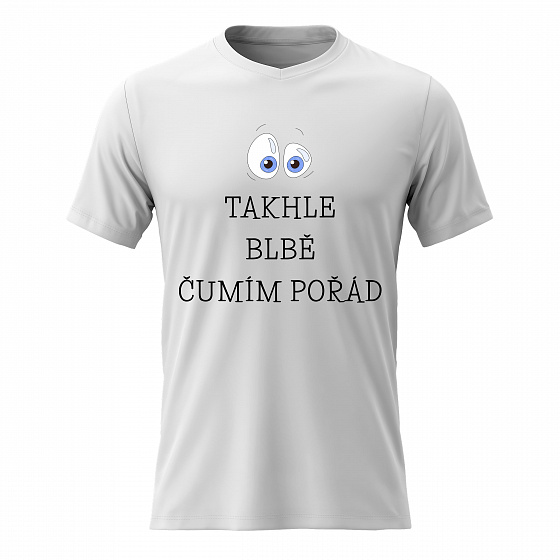 Pánské bavlněné tričko s potiskem - TAKHLE BLBĚ ČUMÍM POŘÁD - bílé 