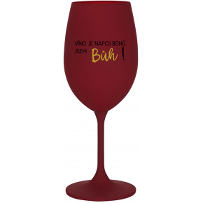 VÍNO JE NÁPOJ BOHŮ. JSEM BŮH! - bordo sklenice na víno 350 ml