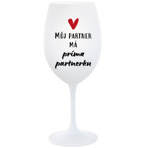 MŮJ PARTNER MÁ PRIMA PARTNERKU - bílá  sklenice na víno 350 ml