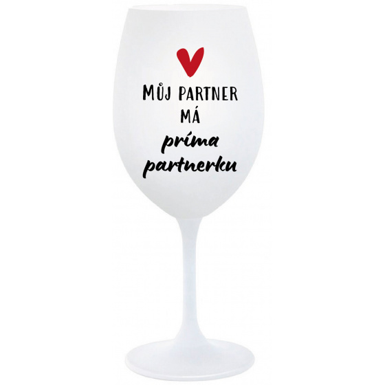 MŮJ PARTNER MÁ PRIMA PARTNERKU - bílá  sklenice na víno 350 ml