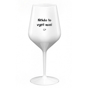NĚKDO TO VYPÍT MUSÍ - bílá nerozbitná sklenice na víno 470 ml