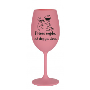 PRINCE NAJDU, AŽ DOPIJU VÍNO. - růžová sklenice na víno 350 ml