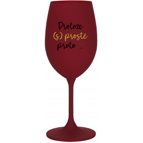 PROTOŽE (S)PROSTĚ PROTO... - bordo sklenice na víno 350 ml