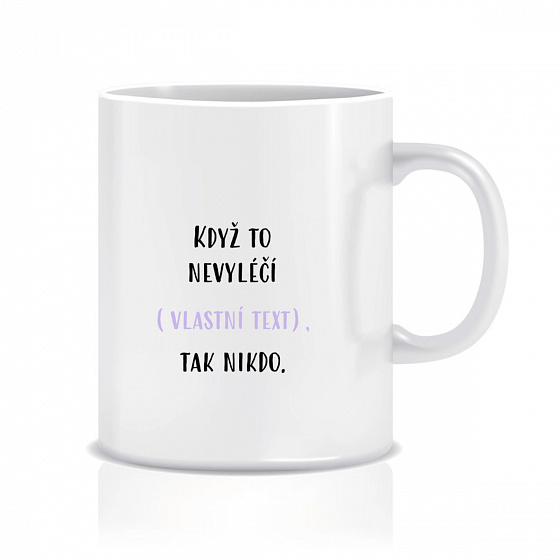 Personalizovaný klasický bílý hrníček 300 ml - když to nezvládne … tak nikdo