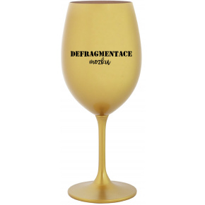 DEFRAGMENTACE MOZKU - zlatá sklenice na víno 350 ml