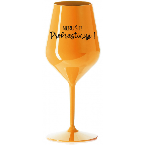 NERUŠIT! PROKRASTINUJI! - oranžová nerozbitná sklenice na víno 470 ml